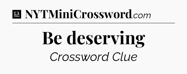 Be deserving - LA Times Crossword