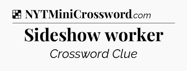Solution: Sideshow worker - NYT Crossword