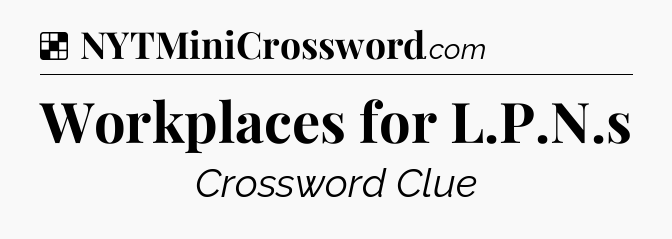 Solution: Workplaces for L.P.N.s - NYT Crossword