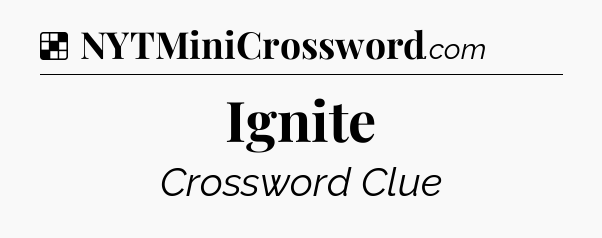Solution: Ignite - NYT Crossword
