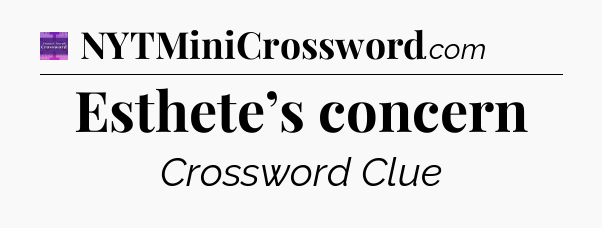 Esthete’s concern - Thomas Joseph Crossword