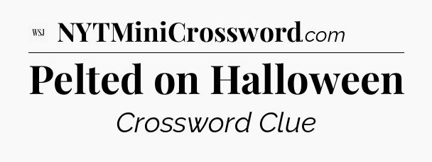 Pelted on Halloween - WSJ Crossword