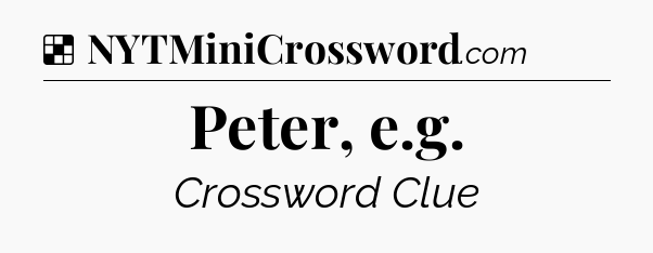 Solution: Peter, e.g - NYT Crossword