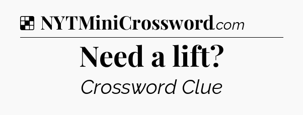 Solution: Need a lift - NYT Crossword