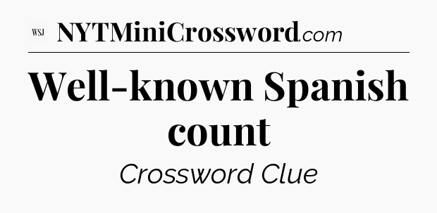 Well-known Spanish count - WSJ Crossword