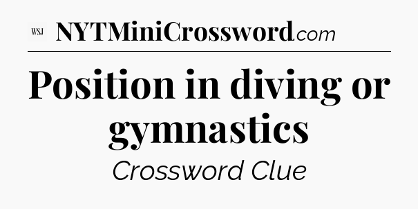 Position in diving or gymnastics - WSJ Crossword