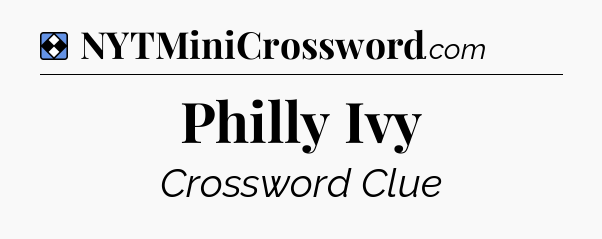 Solution: Philly Ivy - NYT Mini Crossword
