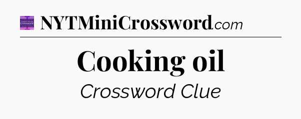 Cooking oil - Thomas Joseph Crossword