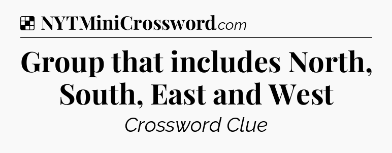 Solution: Group that includes North, South, East and West - NYT Crossword