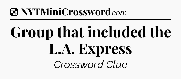 Solution: Group that included the L.A. Express - NYT Crossword