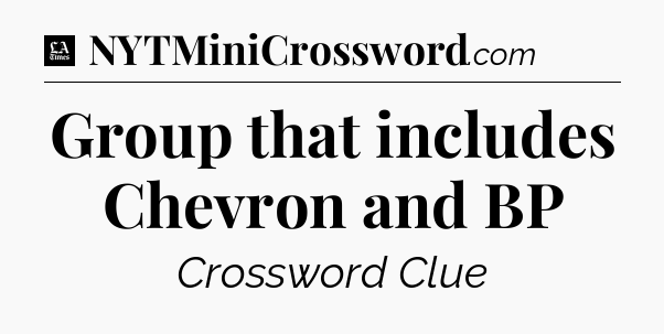 Group that includes Chevron and BP - LA Times Crossword
