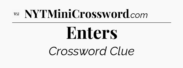 Enters - WSJ Crossword