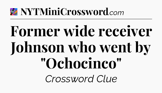 Former wide receiver Johnson who went by 