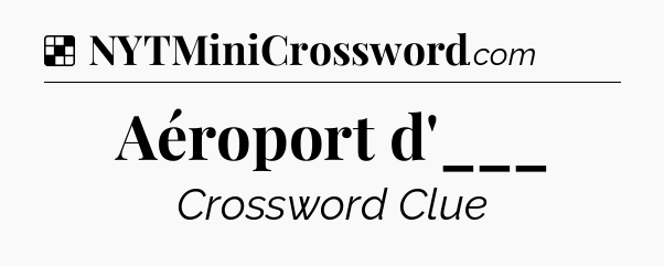 Solution: Aéroport d'___ - NYT Crossword