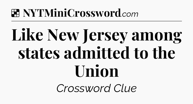 Solution: Like New Jersey among states admitted to the Union - NYT Crossword