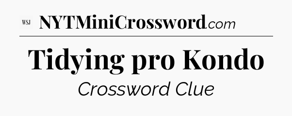 Tidying pro Kondo - WSJ Crossword