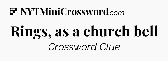 Solution: Rings, as a church bell - NYT Crossword