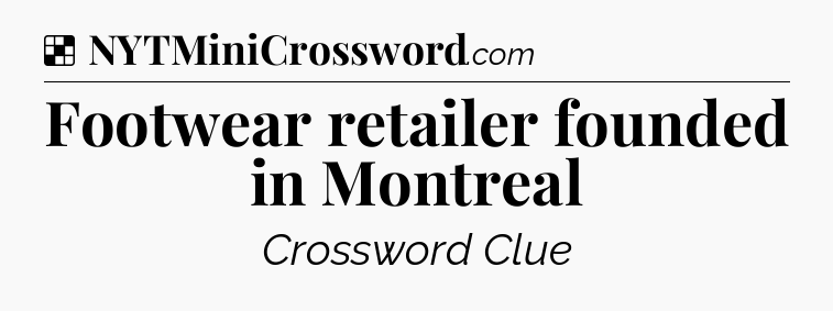 Solution: Footwear retailer founded in Montreal - NYT Crossword