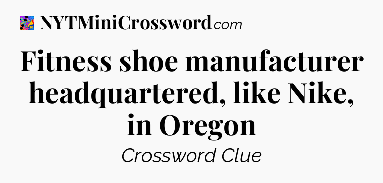 Fitness shoe manufacturer headquartered, like Nike, in Oregon Crossword Clue