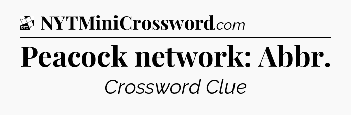 Peacock network: Abbr - Daily Themed Classic Crossword