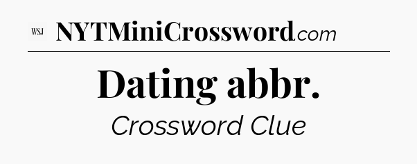 Dating abbr - WSJ Crossword