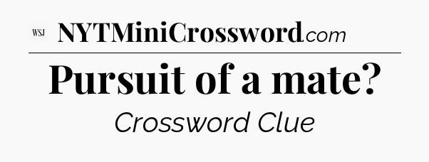 Pursuit of a mate - WSJ Crossword
