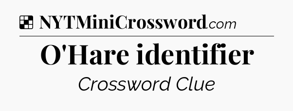 Solution: O'Hare identifier - NYT Crossword