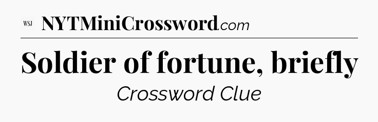 Soldier of fortune, briefly - WSJ Crossword