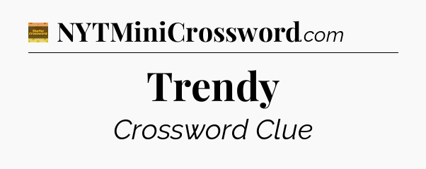 Trendy - Eugene Sheffer Crossword
