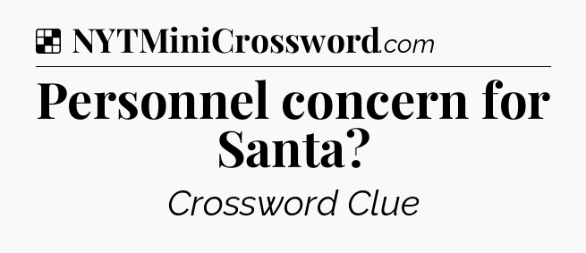Solution: Personnel concern for Santa - NYT Crossword