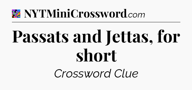 Passats and Jettas, for short Crossword Clue