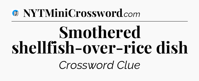 Smothered shellfish-over-rice dish Crossword Clue