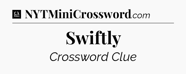 Swiftly - LA Times Crossword