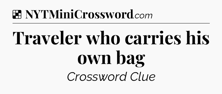 Solution: Traveler who carries his own bag - NYT Crossword