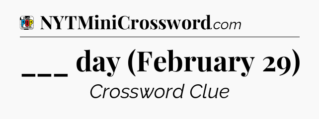 ___ day (February 29) Crossword Clue