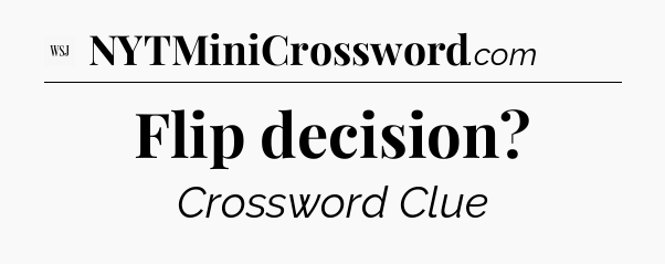 Flip decision - WSJ Crossword