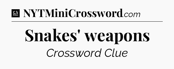 Snakes' weapons - LA Times Crossword