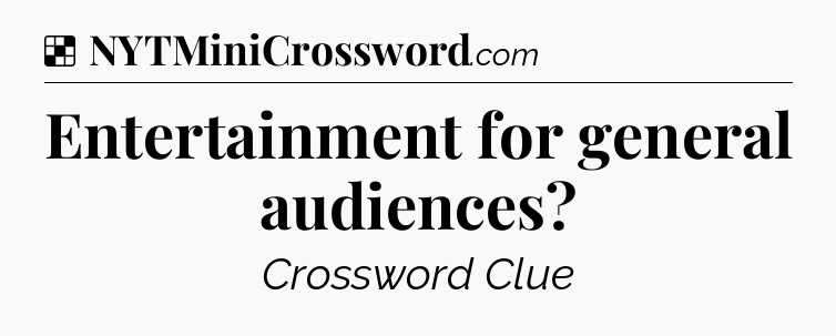 Solution: Entertainment for general audiences - NYT Crossword