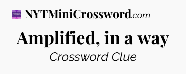 Amplified, in a way - Thomas Joseph Crossword