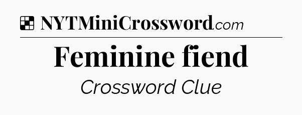 Solution: Feminine fiend - NYT Crossword