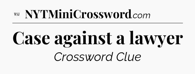 Case against a lawyer - WSJ Crossword