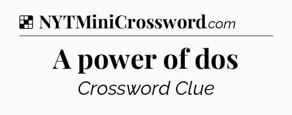 Solution: A power of dos - NYT Crossword