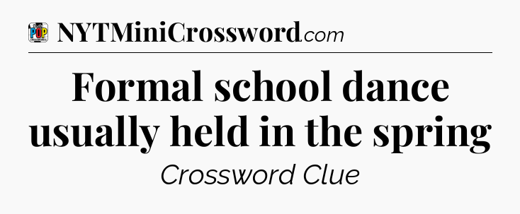 Formal school dance usually held in the spring Crossword Clue
