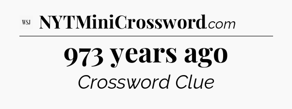 973 years ago - WSJ Crossword