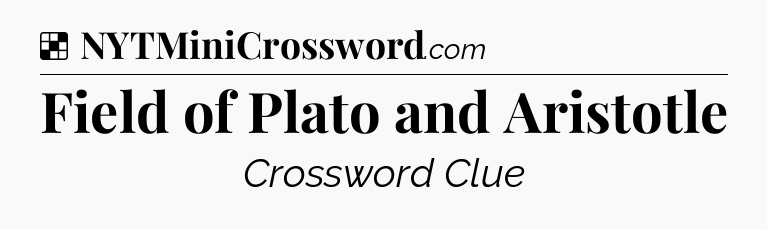 Solution: Field of Plato and Aristotle - NYT Crossword