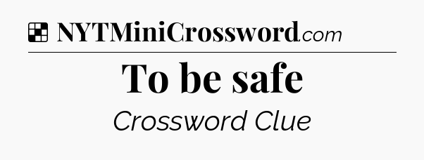 Solution: To be safe - NYT Crossword