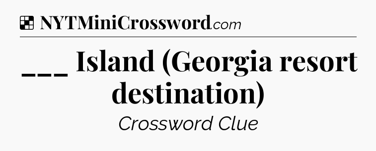 ___ Island (Georgia resort destination) NYT Crossword