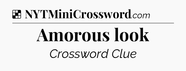 Solution: Amorous look - NYT Crossword