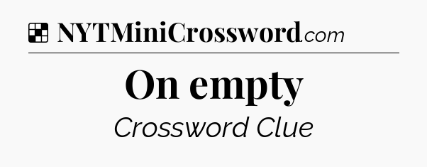 Solution: On empty - NYT Crossword