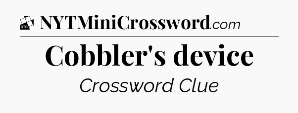 Cobbler's device - Daily Themed Classic Crossword